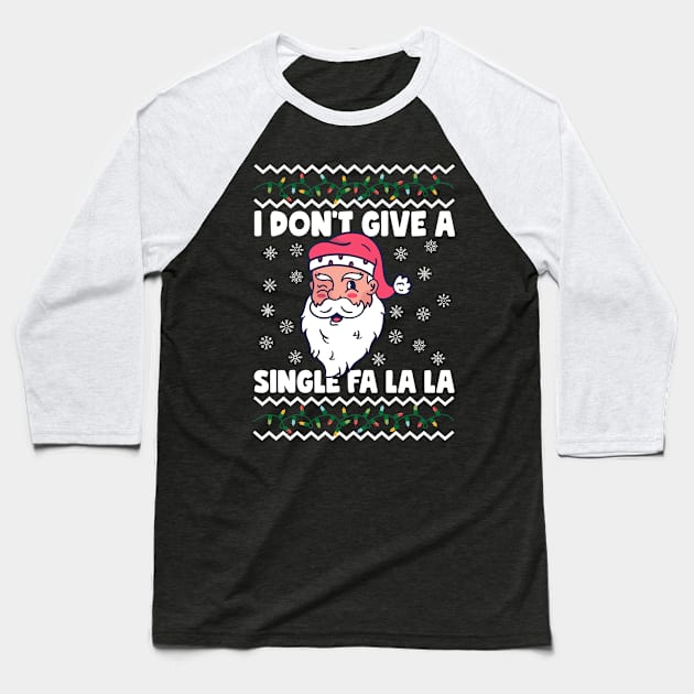 I Don't Give A Single Fa La La Ugly Christmas Baseball T-Shirt by thingsandthings